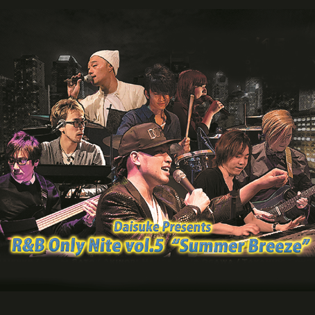 Daisuke PresentsR＆B only nite vol.5 “Summer Breeze”