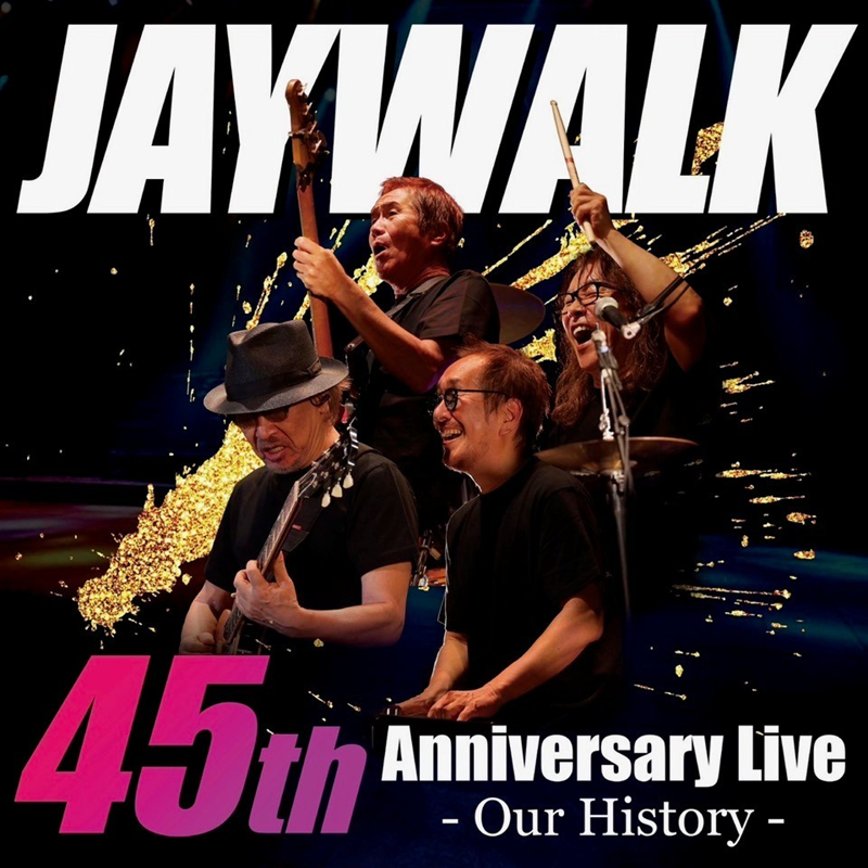 JAYWALK 45th Anniversary Live ~Our History~ 時を超えて、今ふたたび
